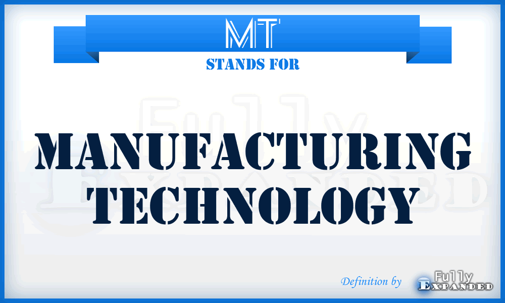 MT - manufacturing technology