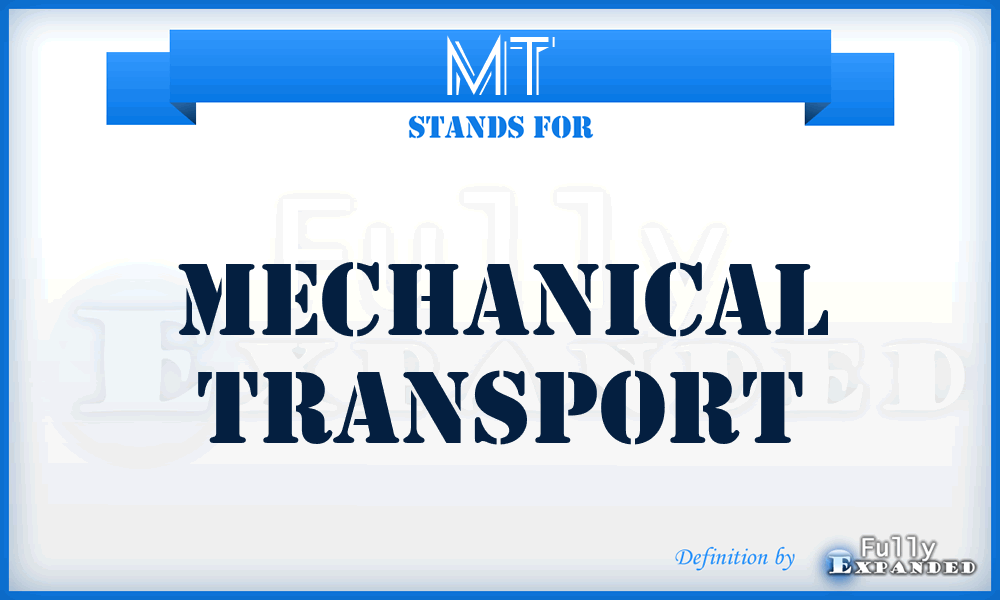 MT - mechanical transport