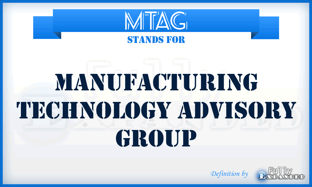 MTAG - Manufacturing Technology Advisory Group