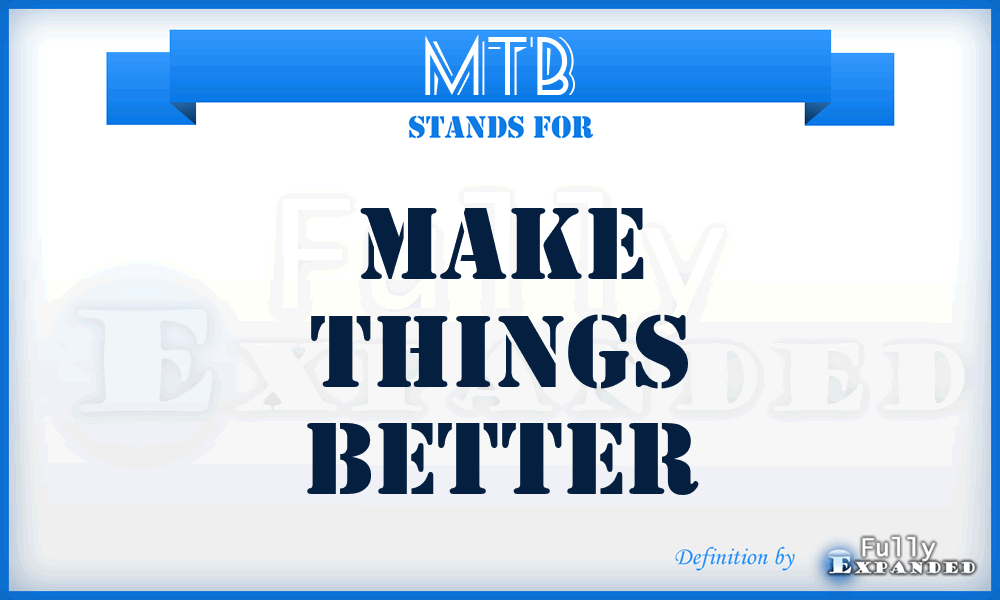 MTB - Make Things Better