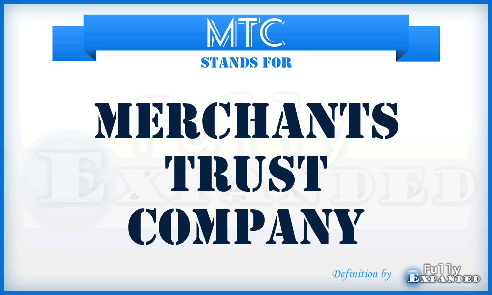 MTC - Merchants Trust Company