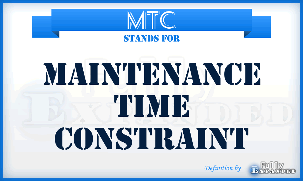 MTC - maintenance time constraint