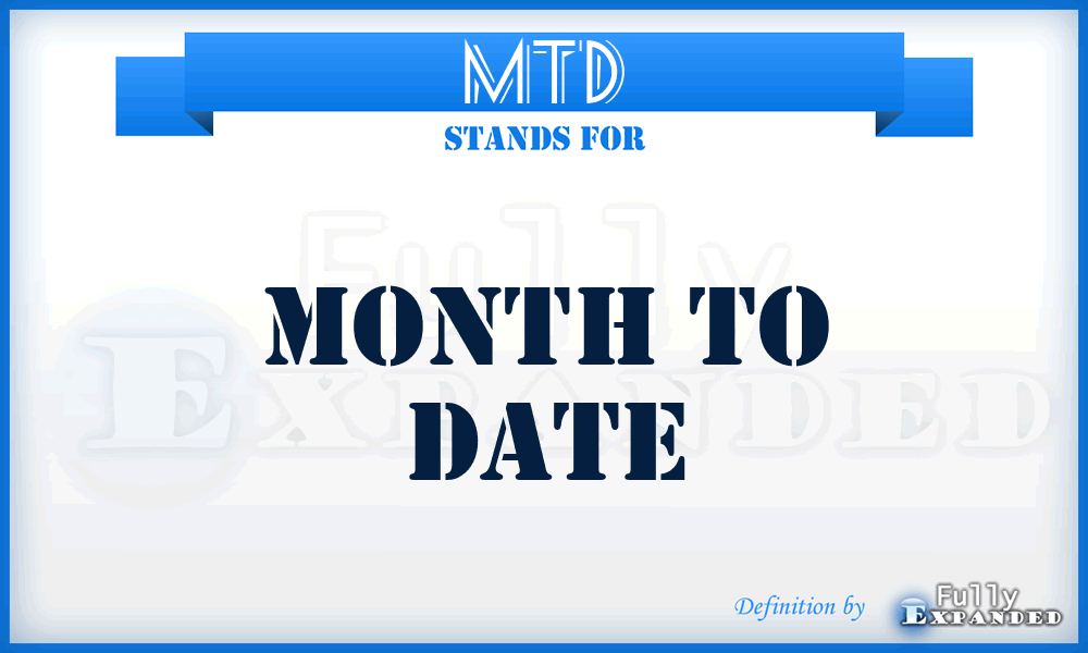 MTD - Month To Date