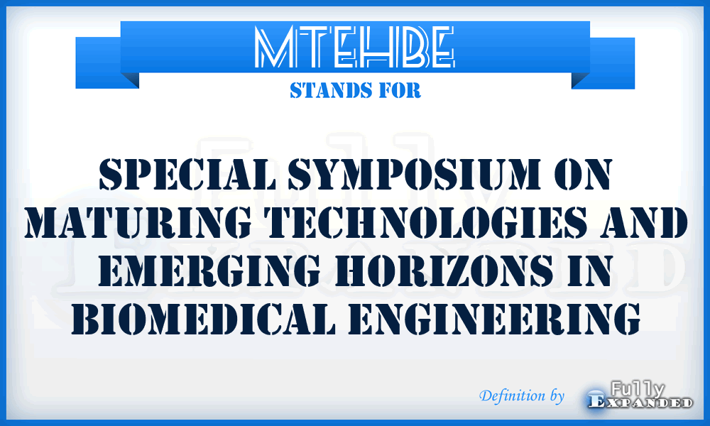 MTEHBE - Special Symposium on Maturing Technologies and Emerging Horizons in Biomedical Engineering