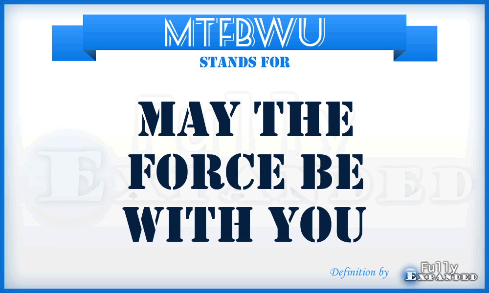 MTFBWU - May the force be with you