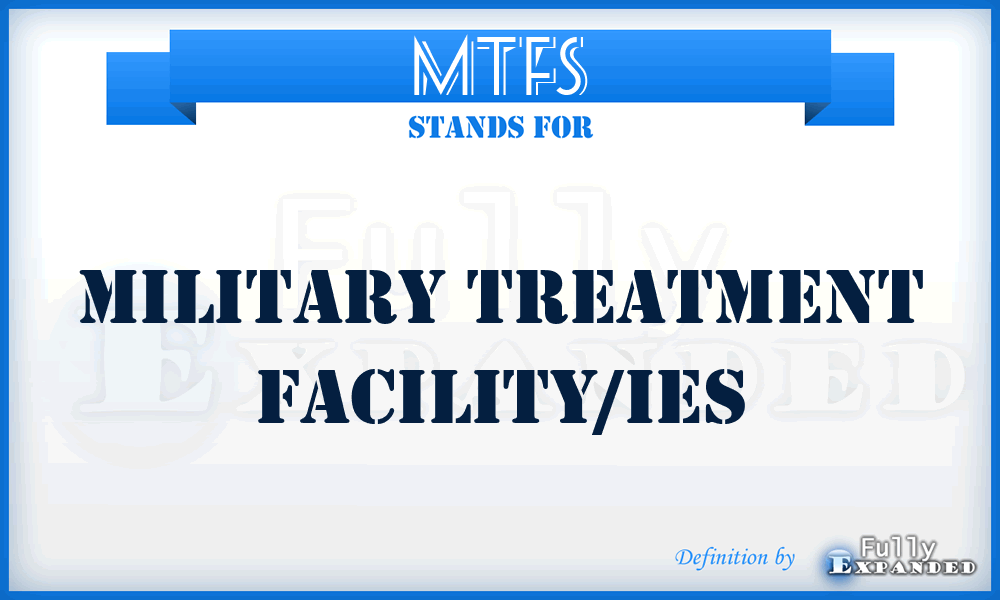 MTFS - military treatment facility/ies