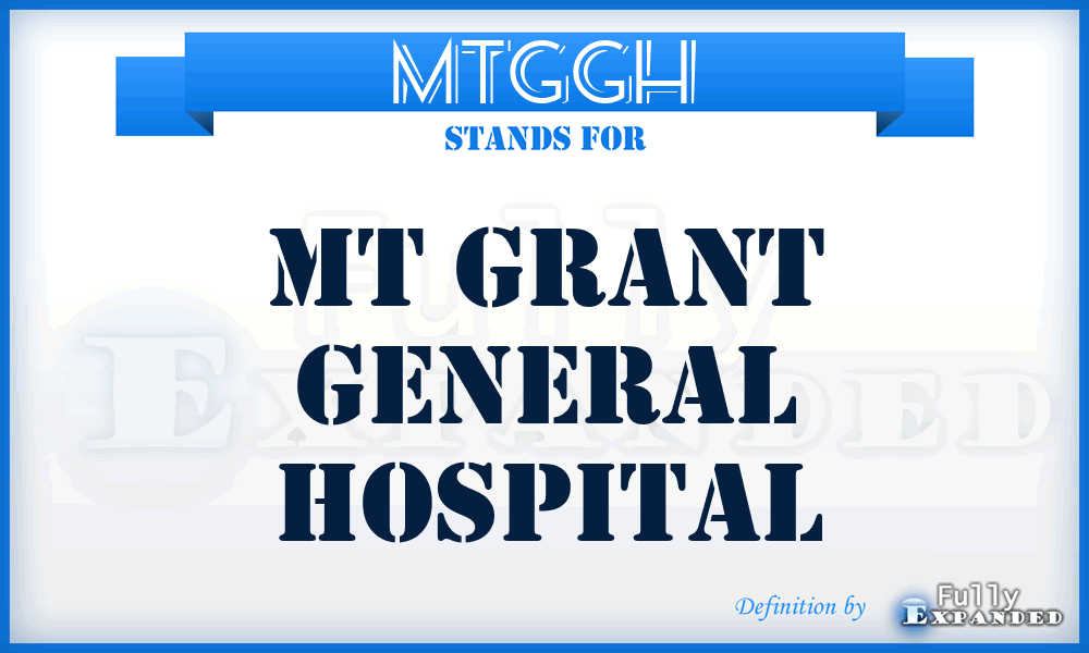 MTGGH - MT Grant General Hospital