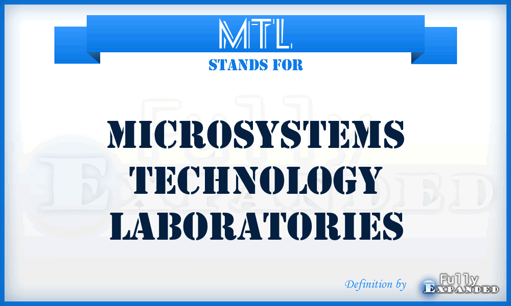 MTL - Microsystems Technology Laboratories