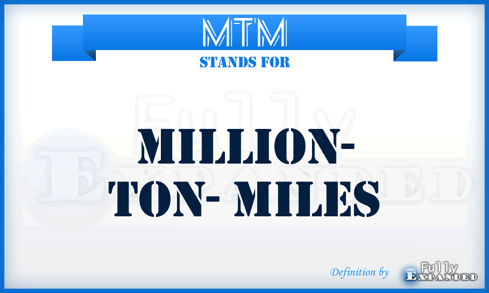 MTM - Million- Ton- Miles