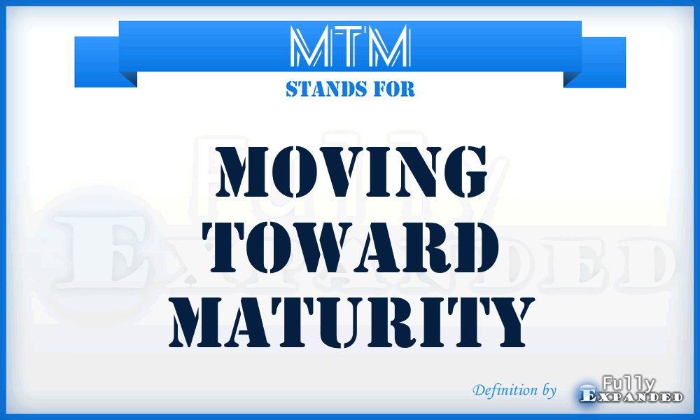 MTM - Moving Toward Maturity