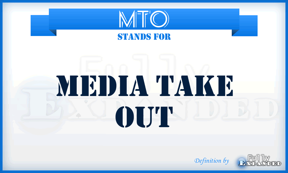 MTO - Media Take Out