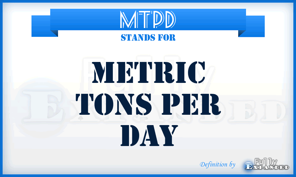 MTPD - Metric Tons Per Day