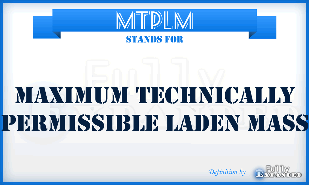 MTPLM - Maximum Technically Permissible Laden Mass