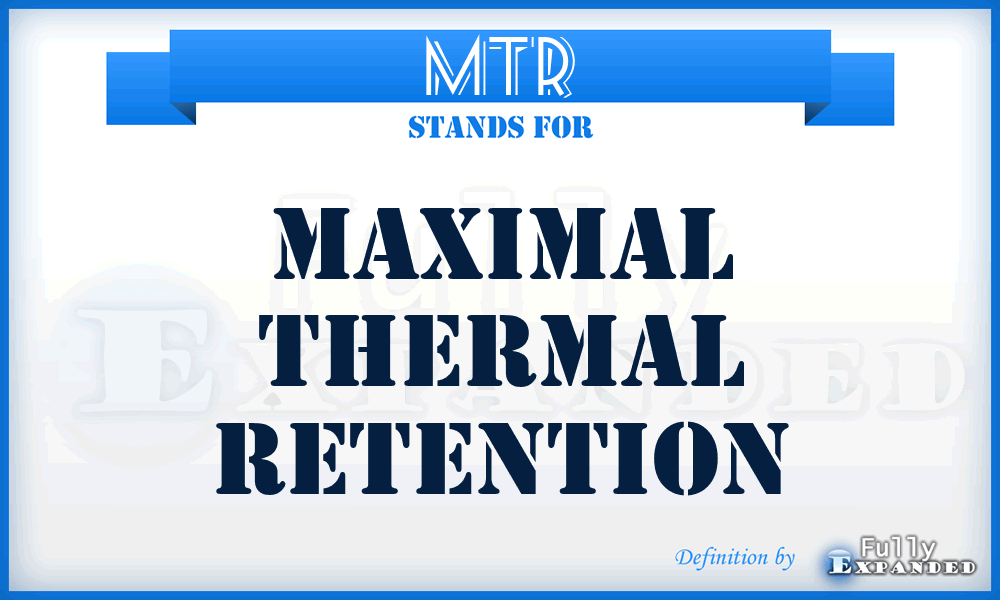 MTR - Maximal Thermal Retention