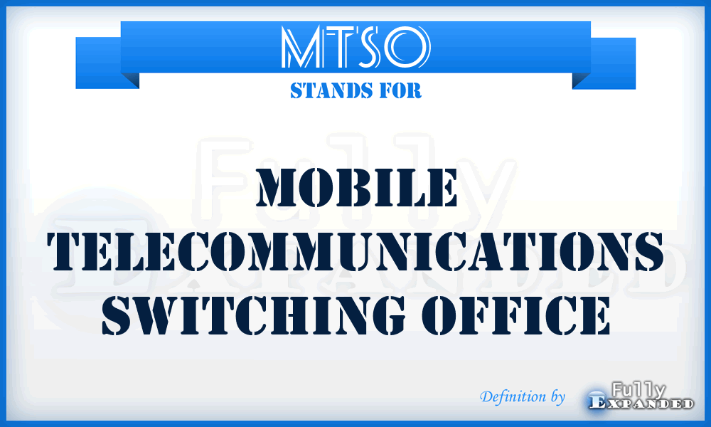 MTSO - Mobile Telecommunications Switching Office