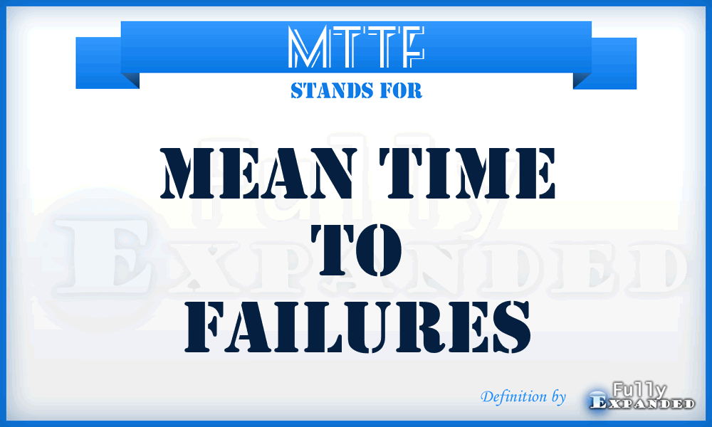 MTTF - Mean Time To Failures