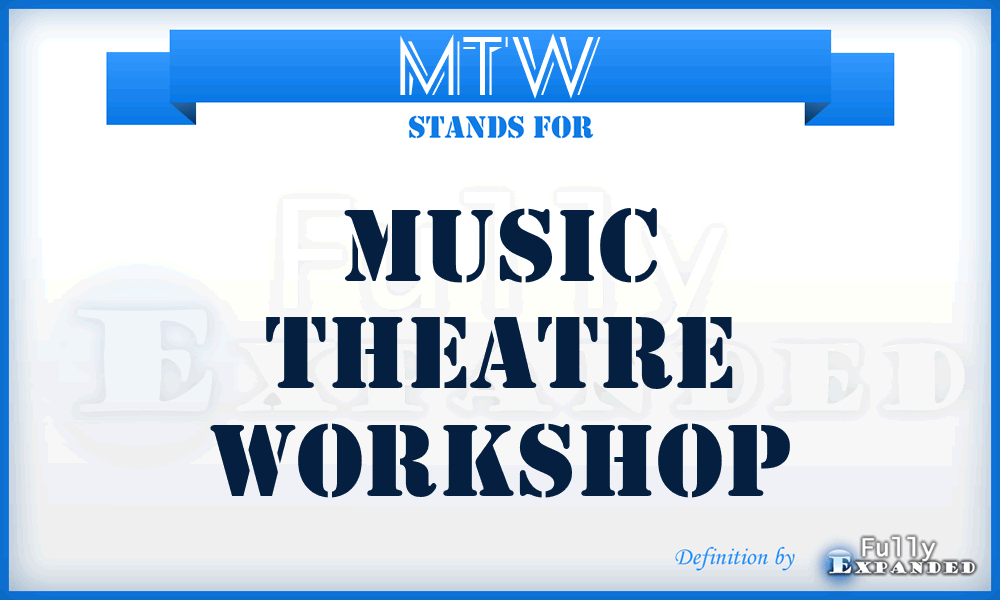 MTW - Music Theatre Workshop