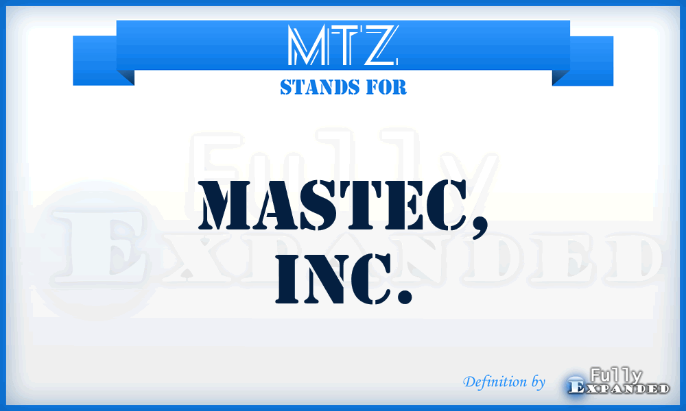 MTZ - MasTec, Inc.