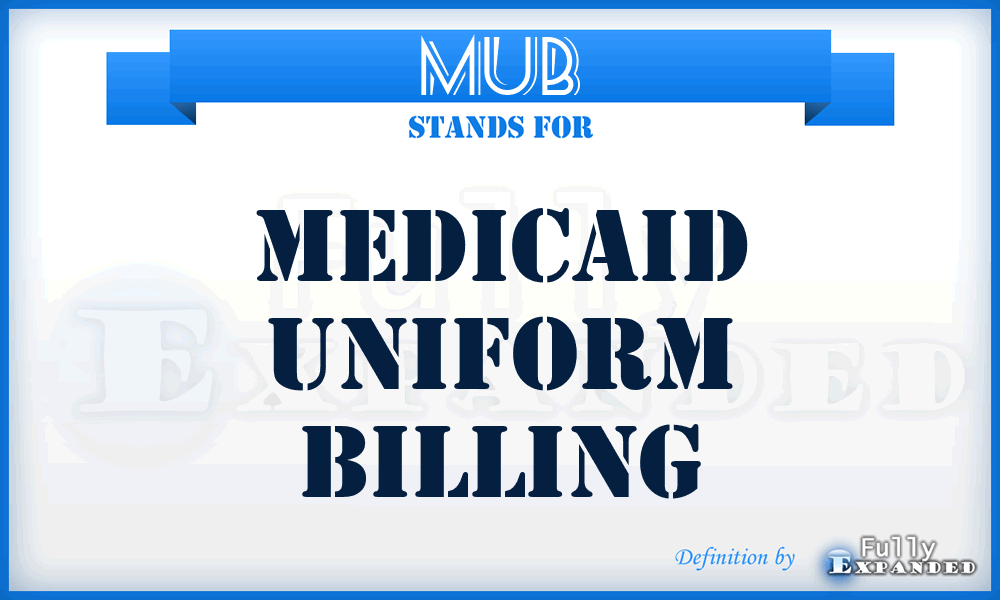 MUB - Medicaid Uniform Billing