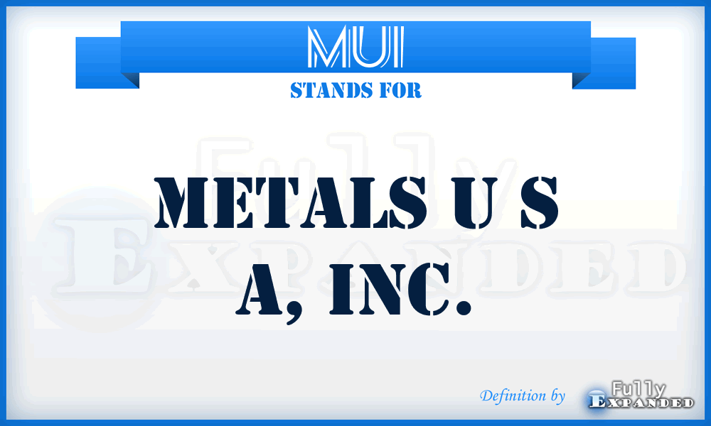 MUI - Metals U S A, Inc.