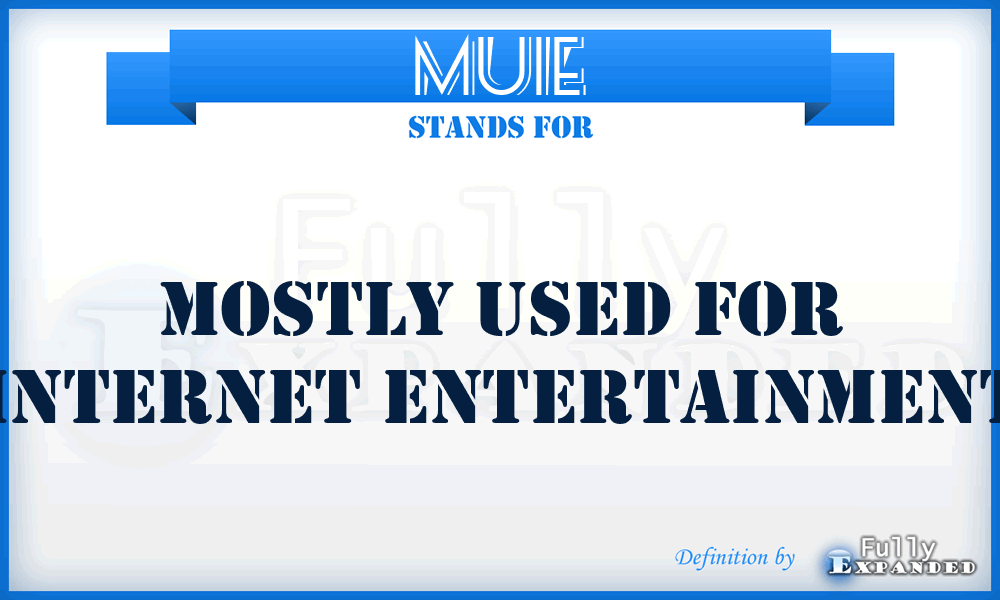 MUIE - Mostly Used For Internet Entertainment