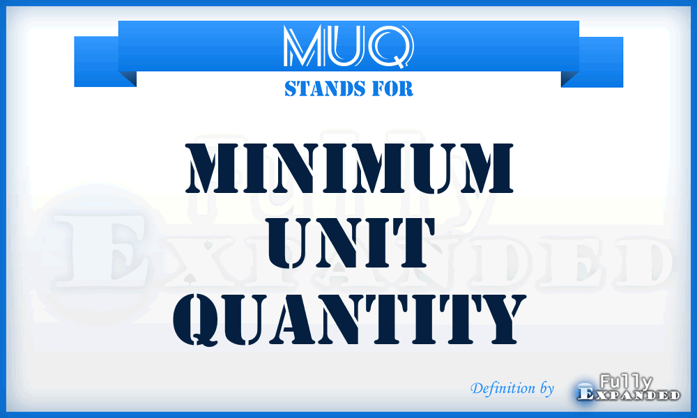 MUQ - Minimum Unit Quantity