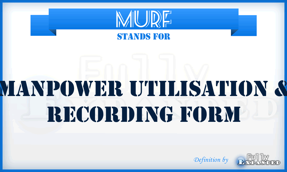 MURF - Manpower Utilisation & Recording Form