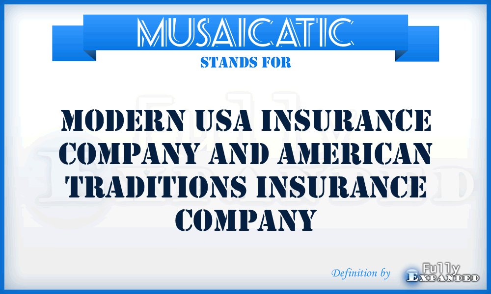 MUSAICATIC - Modern USA Insurance Company and American Traditions Insurance Company