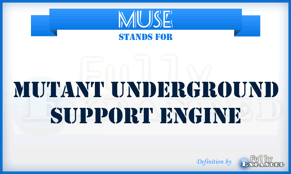 MUSE - Mutant Underground Support Engine