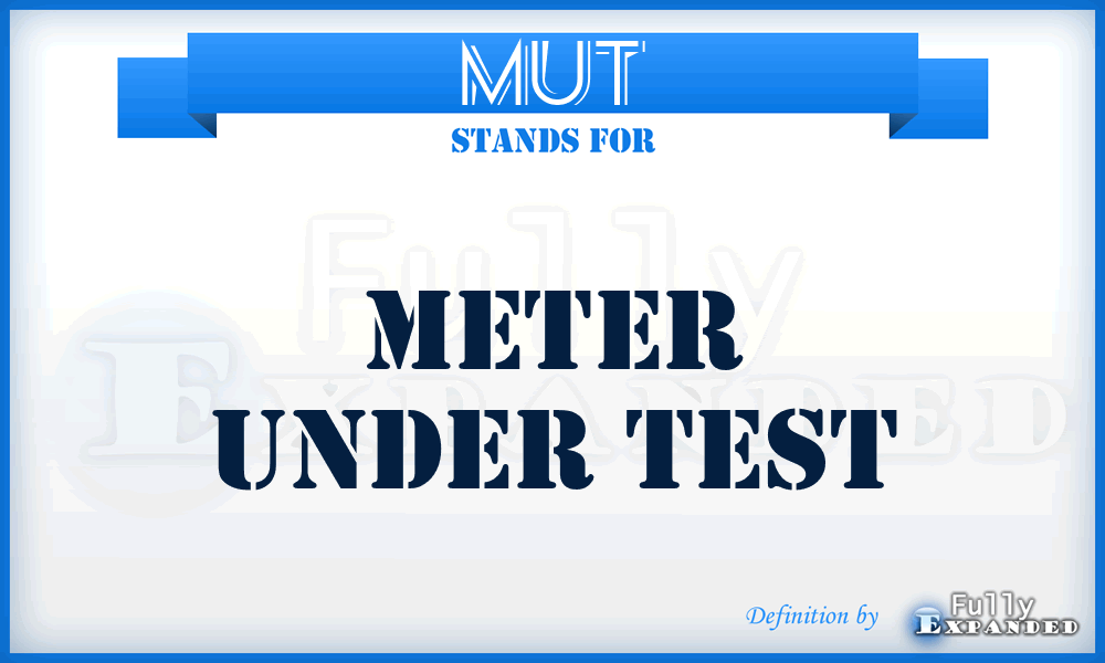 MUT - meter under test