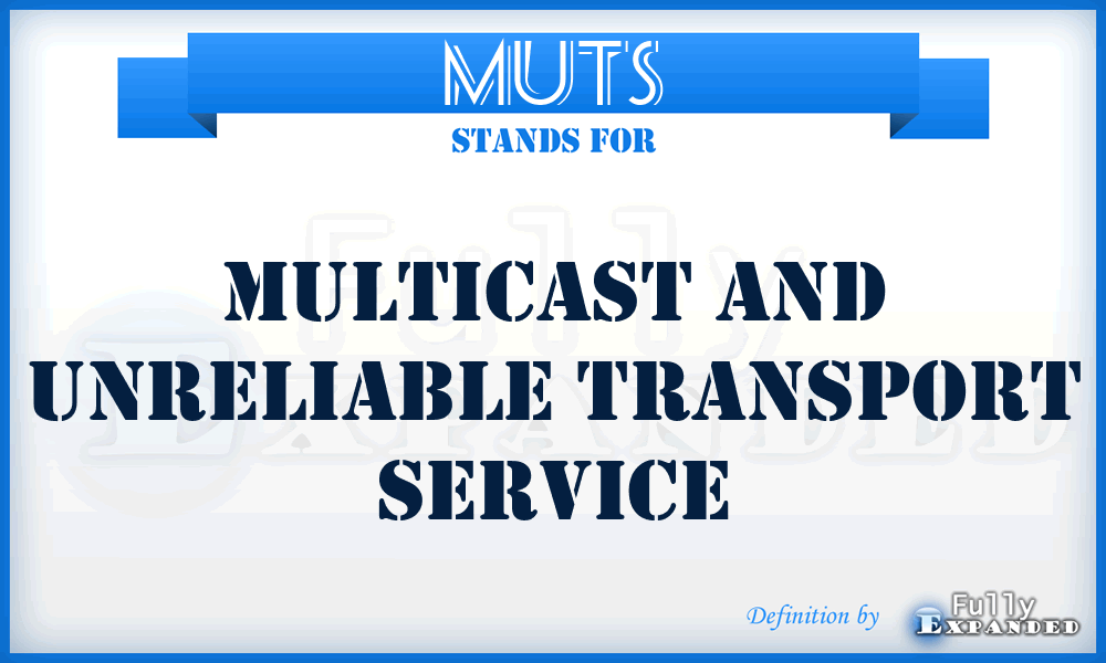 MUTS - Multicast And Unreliable Transport Service
