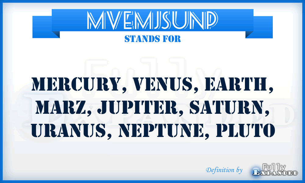 MVEMJSUNP - Mercury, Venus, Earth, Marz, Jupiter, Saturn, Uranus, Neptune, Pluto