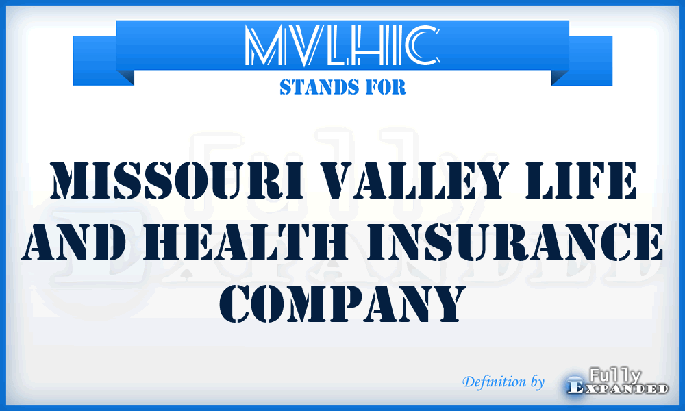 MVLHIC - Missouri Valley Life and Health Insurance Company