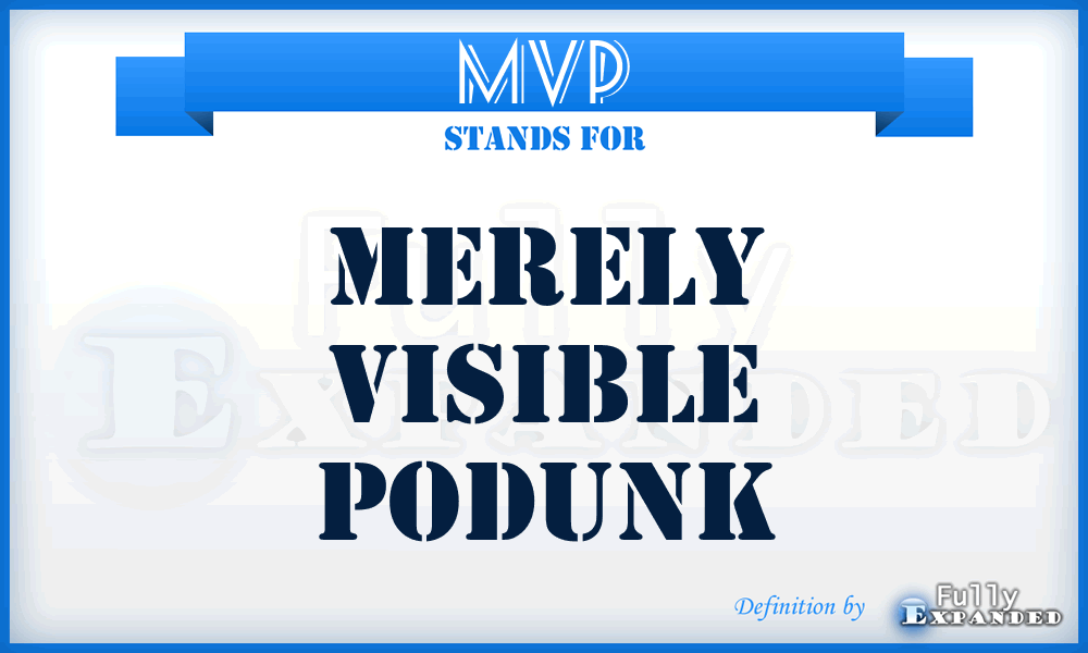 MVP - Merely Visible Podunk