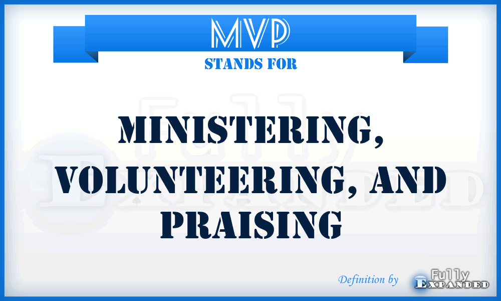 MVP - Ministering, Volunteering, and Praising