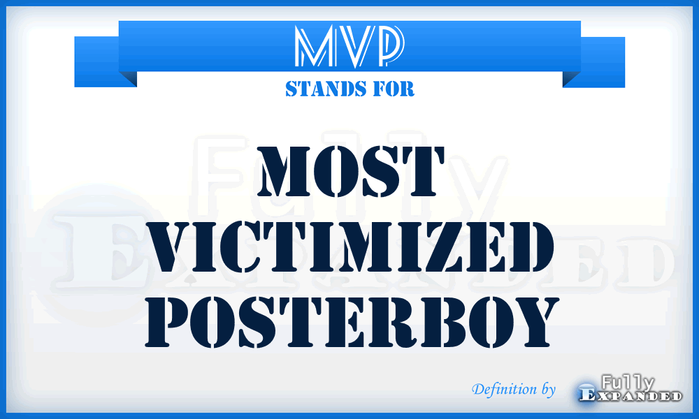 MVP - Most Victimized Posterboy