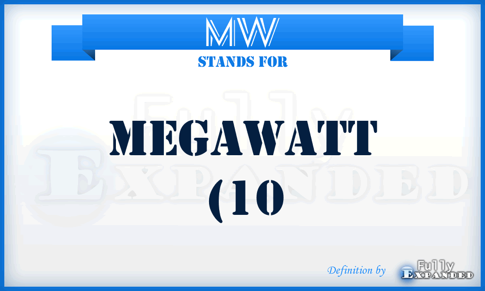 MW - megawatt (10