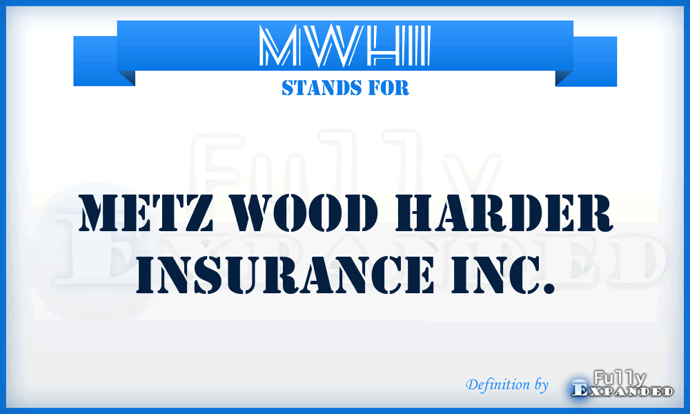 MWHII - Metz Wood Harder Insurance Inc.