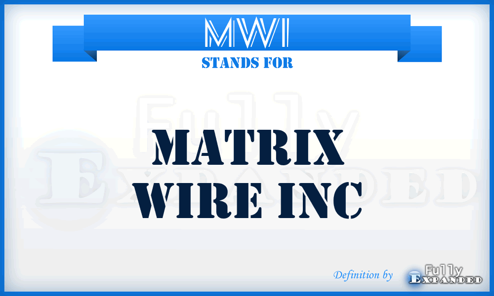 MWI - Matrix Wire Inc