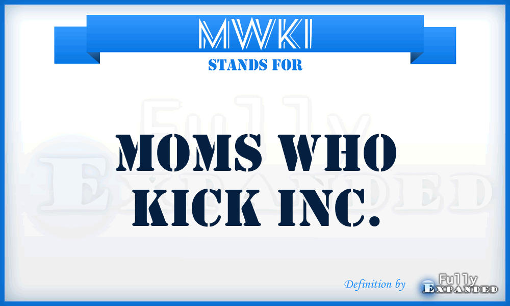 MWKI - Moms Who Kick Inc.