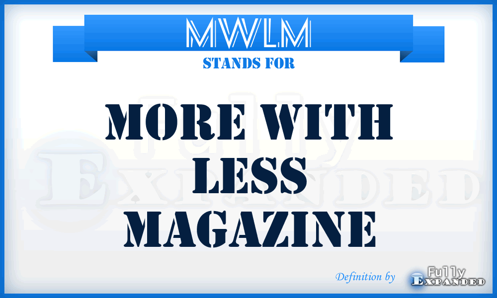 MWLM - More With Less Magazine