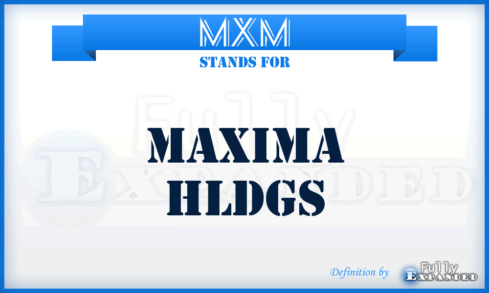 MXM - Maxima Hldgs