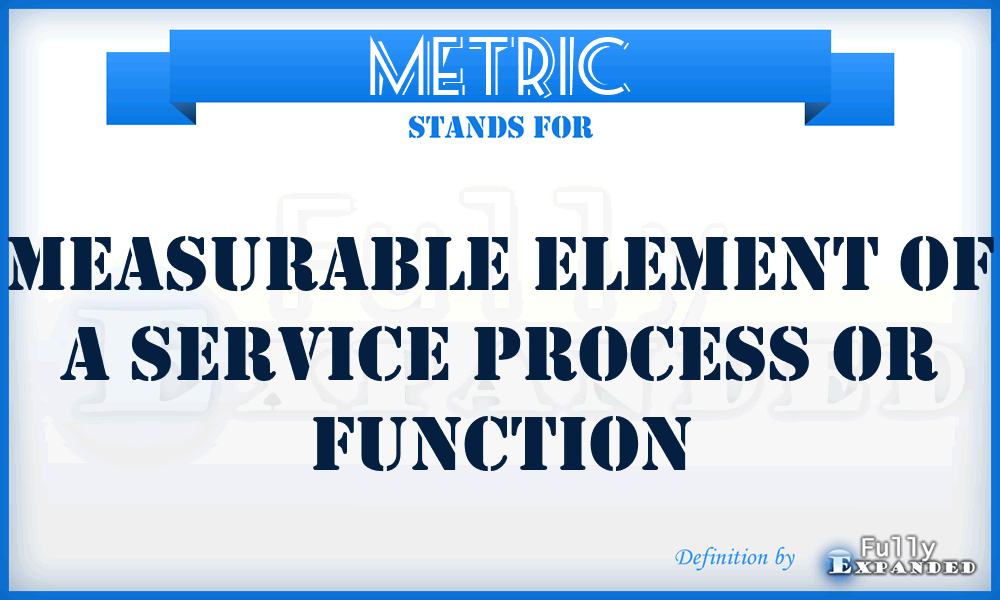 Metric - Measurable element of a service process or function