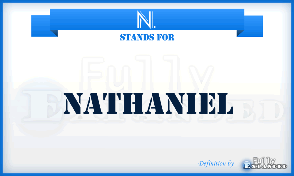 N. - Nathaniel