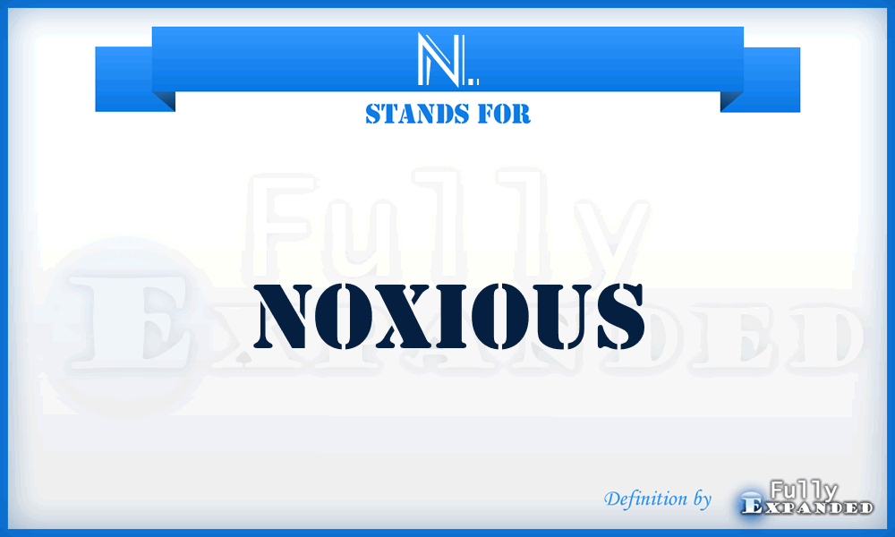 N. - Noxious