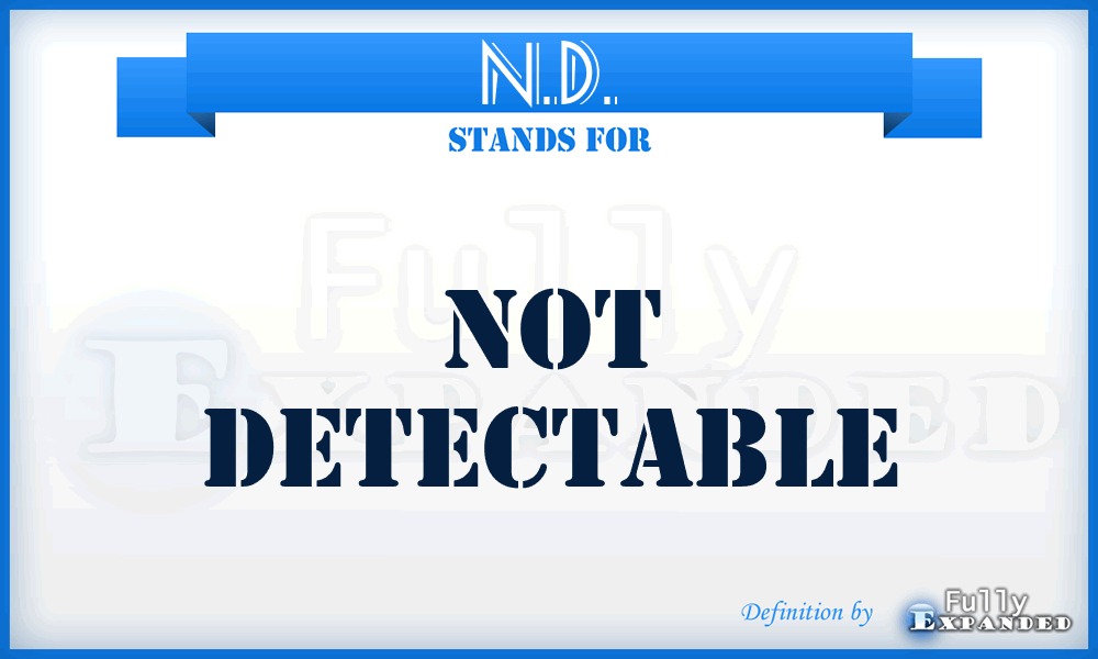 N.D. - Not Detectable