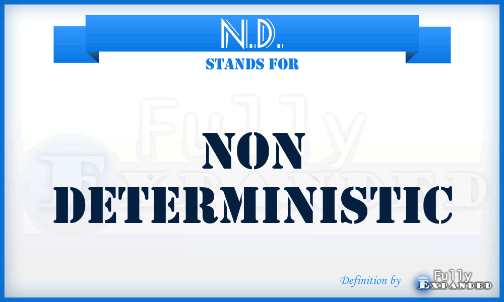 N.D. - Non Deterministic