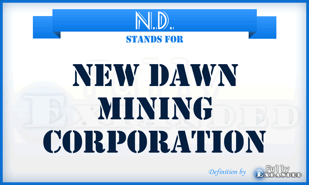 N.D. - New Dawn Mining Corporation