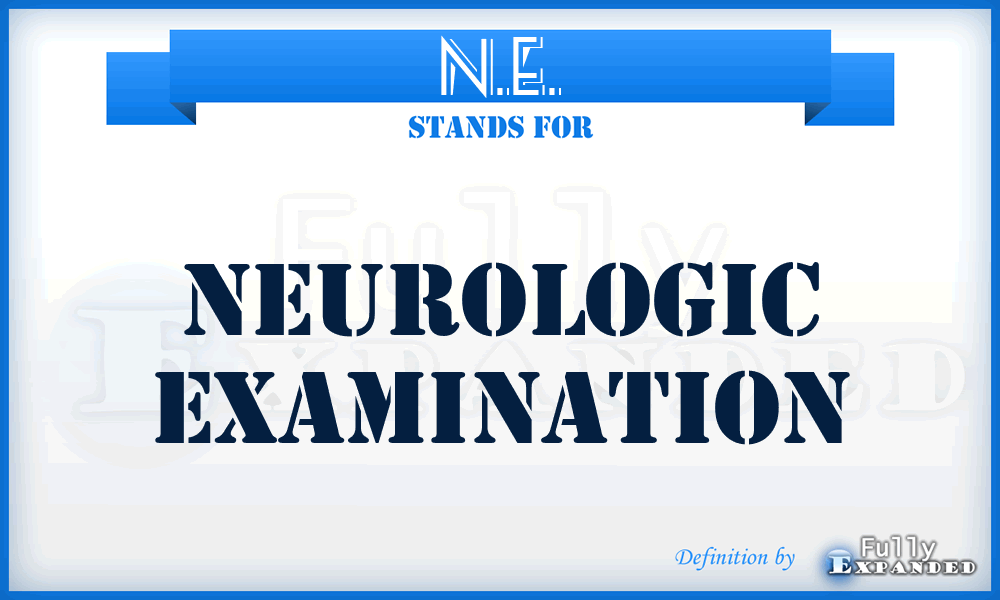 N.E. - Neurologic Examination