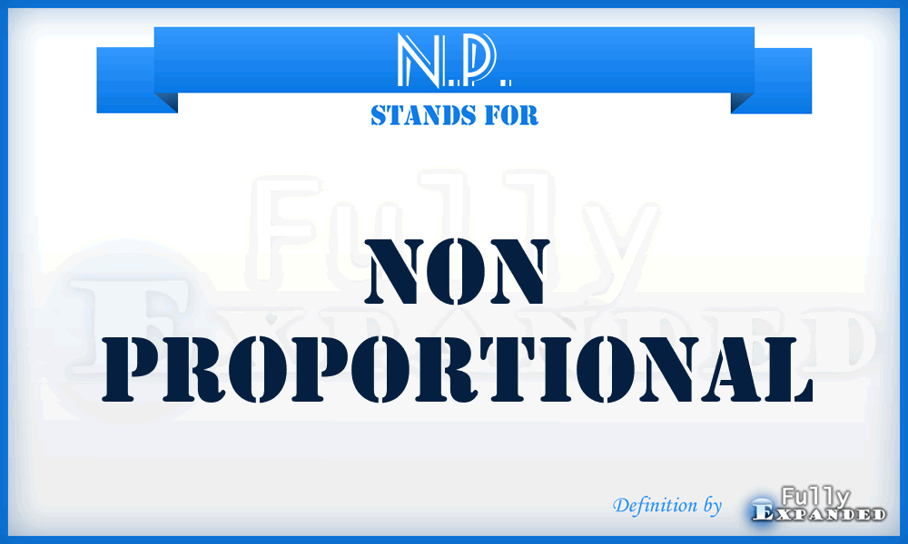 N.P. - Non Proportional